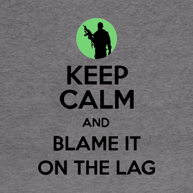 Keep Calm And Blame It On The Lag by AustralianMate